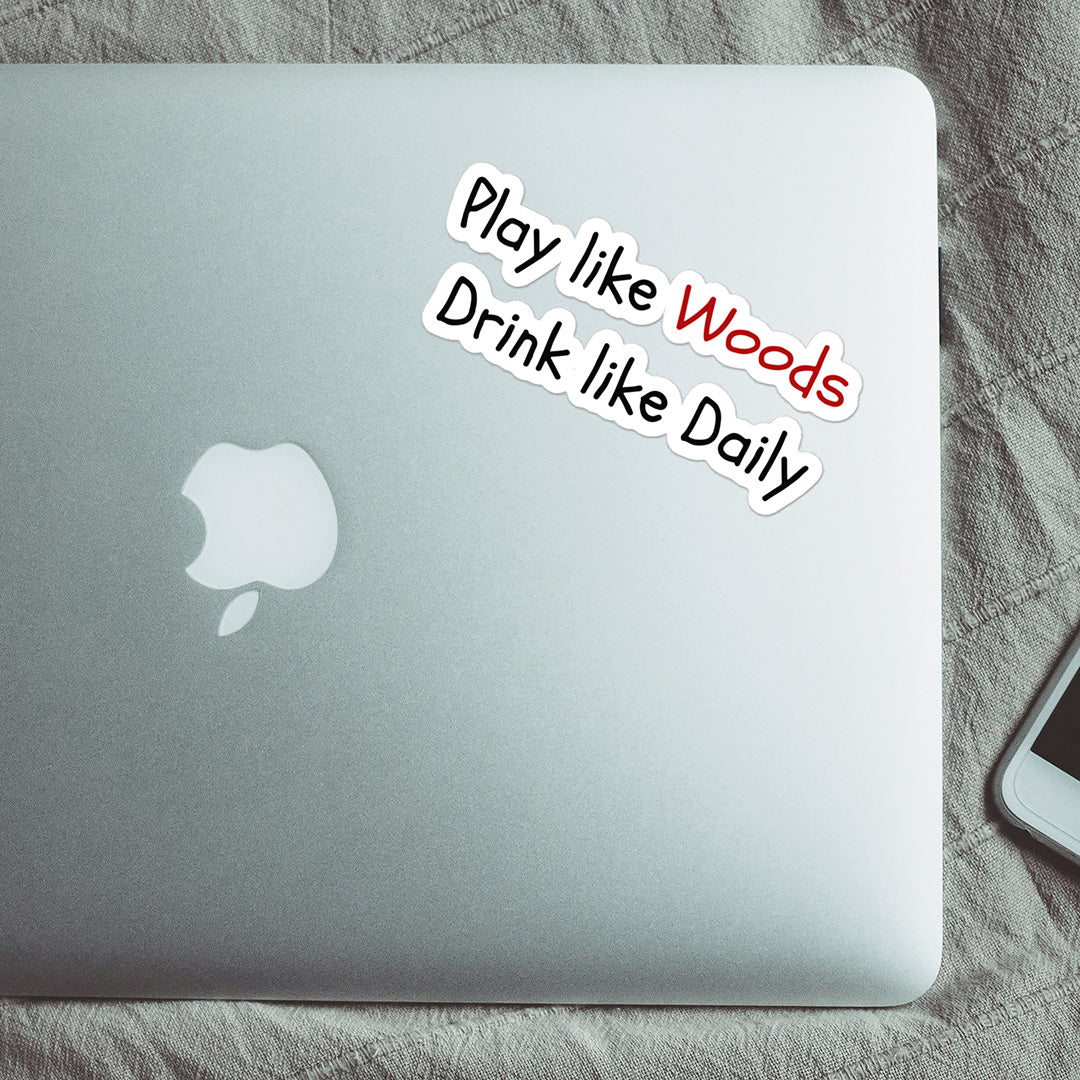 The "Play Like Tiger, Drink Like Daly" Sticker