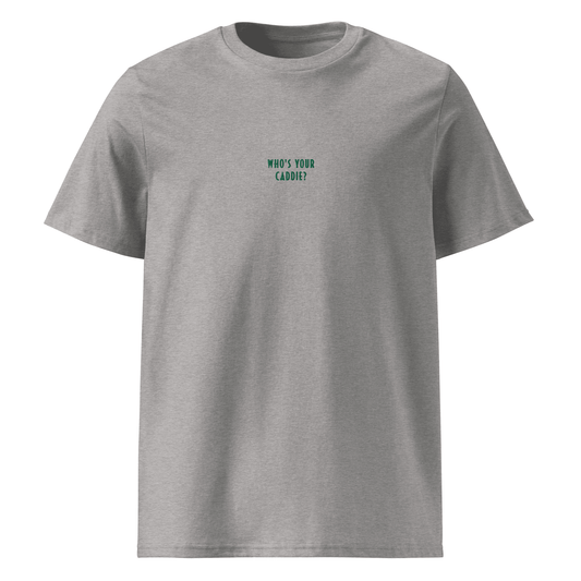 THE "WHO'S YOUR CADDIE?" T-SHIRT