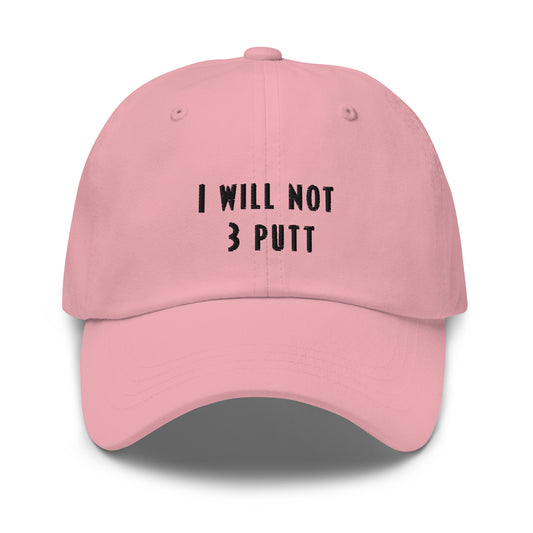 THE "I WILL NOT 3 PUTT" DAD HAT